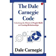 The Dale Carnegie Code: Unlocking the Power of People Skills and Lasting Relationships