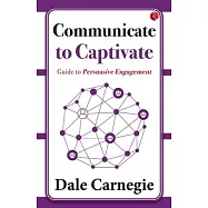 Communicate to Captivate: Guide to Persuasive Engagement