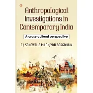 Anthropological Investigations in Contemporary India: A cross-cultural perspective: India&rsquo;s Foundational Brushstrokes