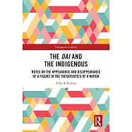 The Dai and the Indigenous: Notes on the Appearance and Disappearance of a Figure in the Therapeutics of a Nation