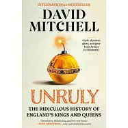 Unruly: The Ridiculous History of England’s Kings and Queens