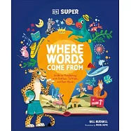 DK Super Where Words Come from: Word Roots, Bases, Prefixes and Suffixes to Boost Spelling and Comprehension