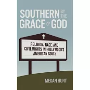 Southern by the Grace of God: Religion, Race, and Civil Rights in Hollywood&rsquo;s American South