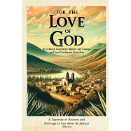 For the Love of God: A Tapestry of History and Heritage in Los Altos de Jalisco, Mexico