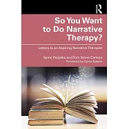 So You Want to Do Narrative Therapy?: Letters to an Aspiring Narrative Therapist