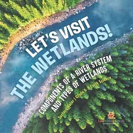 Let&rsquo;s Visit the Wetlands! Components of a River System and Types of Wetlands Surface Water Grade 6-8 Earth Science