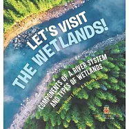 Let&rsquo;s Visit the Wetlands! Components of a River System and Types of Wetlands Surface Water Grade 6-8 Earth Science