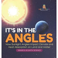 It&rsquo;s in the Angles How Sunlight Angles Impact Climate and Heat Absorption on Land and Water Grade 6-8 Earth Science
