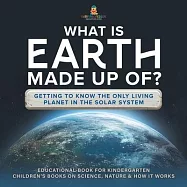 What Is Earth Made up Of? Getting to Know the Only Living Planet in the Solar System Educational Book for Kindergarten