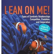 Lean on Me! Types of Symbiotic Relationships Competition, Predation, and Cooperation Grade 6-8 Life Science