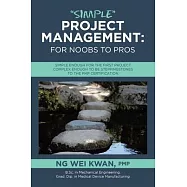 "Simple" Project Management: for Noobs to Pros: Simple Enough for the First Project Complex Enough to be Steppingstones to the PMP certification