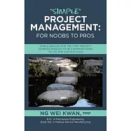 "Simple" Project Management: for Noobs to Pros: Simple Enough for the First Project Complex Enough to be Steppingstones to the PMP certification