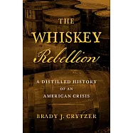 The Whiskey Rebellion: A Distilled History of an American Crisis