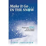Make It Go in the Snow: People and Ideas in the History of Snowmobiles