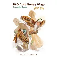 Birds with Broken Wings Still Fly: Overcoming Trauma