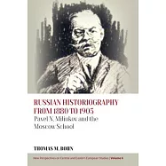 Russian Historiography from 1880 to 1905: Pavel N. Miliukov and the Moscow School