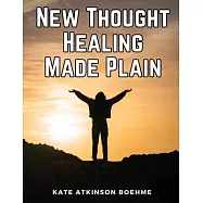 New Thought Healing Made Plain