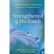 Strengthened by His Touch: True Stories of Everyday Miracles