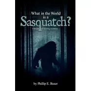 What in the World is a Sasquatch?