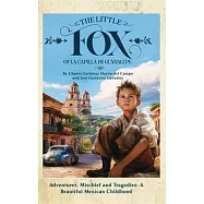 The Little Fox of la Capilla de Guadalupe: Aventures, Mischief and Tragedies: a Beautiful Mexican Childhood