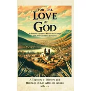 For the Love of God: A Tapestry of History and Heritage in Los Altos de Jalisco, Mexico