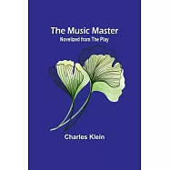 The Music Master; Novelized from the Play