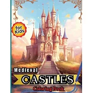 Medieval Castles Coloring Book for Kids: Adult & Teens Coloring Book Featuring 50 Amazing Coloring Pages with Stunning