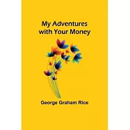 My Adventures with Your Money