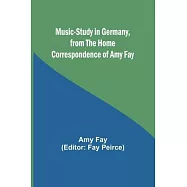 Music-Study in Germany, from the Home Correspondence of Amy Fay
