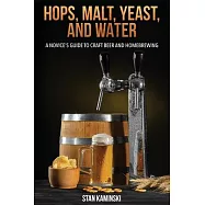 Hops, Malt, Yeast, and Water: A Novice&rsquo;s Guide to Craft Beer and Homebrewing.
