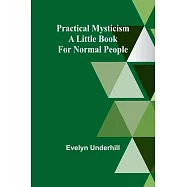 Practical Mysticism: A Little Book for Normal People