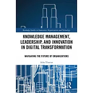 Knowledge Management, Leadership, and Innovation in Digital Transformation: Navigating the Future of Organizations