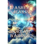Asher Jenkins & The Dream Warriors: The Dreamworld Chronicles - Book Two
