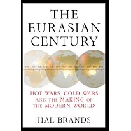 The Eurasian Century: Hot Wars, Cold Wars, and the Making of the Modern World