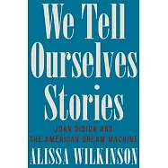 We Tell Ourselves Stories: Joan Didion and the American Dream Machine