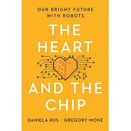 The Heart and the Chip: Our Bright Future with Robots