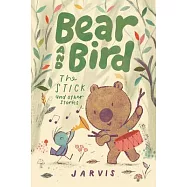 Bear and Bird: The Stick and Other Stories