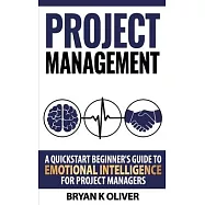 Project Management: A quickstart beginner&rsquo;s guide to emotional intelligence for project managers