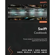 Swift Cookbook - Third Edition: Proven recipes for developing robust iOS applications with Swift 5.9