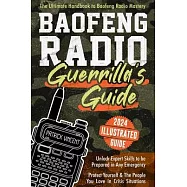 Baofeng Radio Survival Guide: The Ultimate Guerrilla&rsquo;s Handbook to Baofeng Radio Mastery to Safeguard Yourself and The