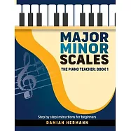 Major Minor Scales: The Piano Teacher: Book 1 - Step by step instructions for beginners