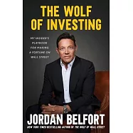 The Wolf of Investing: My Insider&rsquo;s Playbook for Making a Fortune on Wall Street