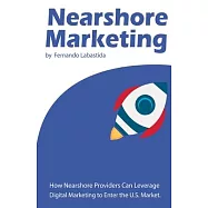 Nearshore Marketing: How Nearshore Providers Can Leverage Digital Marketing to Enter the U.S. Market