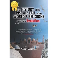 The History of the Rise and Fall: of the World&rsquo;s Religions and their Evolution