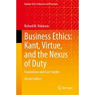 Business Ethics: Kant, Virtue, and the Nexus of Duty: Foundations and Case Studies