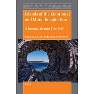 Islands of the Moral and Emotional Imagination: A Journey to Your True Self