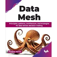 Data Mesh: Principles, patterns, architecture, and strategies for data-driven decision making (English Edition)