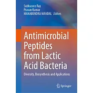 Antimicrobial Peptides from Lactic Acid Bacteria: Diversity, Biosynthesis and Applications