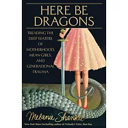 Here Be Dragons: Treading the Deep Waters of Motherhood, Mean Girls, and Generational Trauma