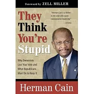 They Think You&rsquo;re Stupid: Why Democrats Lost Your Vote and What Republicans Must Do to Keep It